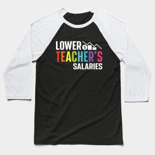 Lower Teacher's Salaries Baseball T-Shirt